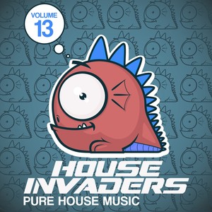 House Invaders - Pure House Music, Vol. 13