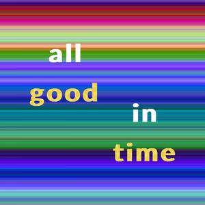 ALL IN GOOD TIME