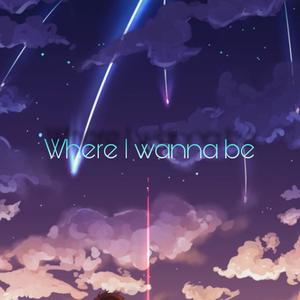 Where I Wanna Be (Explicit)