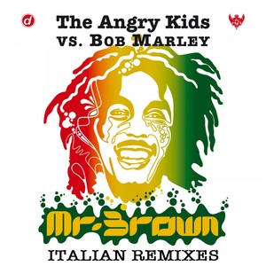 Mr. Brown Italian Remixes (The Angry Kids Vs. Bob Marley)