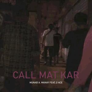 Call Mat Kar (feat. 2 Ace) (Explicit)