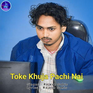 Toke Khuja Pachi Nai