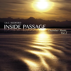 J.A.C. Redford: Inside Passage - Chamber Music, Vol. 2