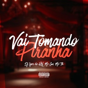 Vai Tomando Piranha (Explicit)