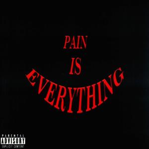 PAIN IS EVERYTHING (Explicit)