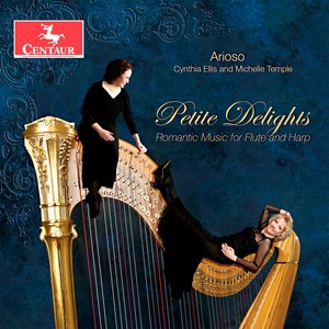 Flute and Harp Recital: Arioso - Debussy, C. / Gaubert, P. / Glinka, M. / Nielsen, C. / Ibert, J. / Faure, G. / Mouquet, J. (Petite Delights)