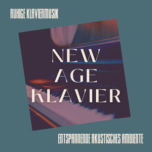 New Age Klavier: Ruhige Klaviermusik für eine entspannende akustisches Ambiente