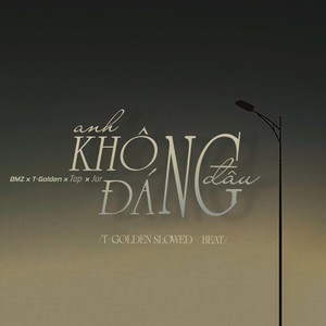 Anh Không Đáng Đâu (T-Golden Slowed - Beat)