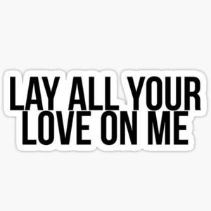 Lay All Your Love On Me