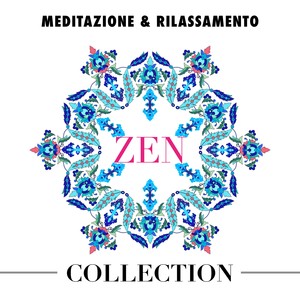 Zen Collection: Musica Rilassante, Destinazione Meditazione e Rilassamento