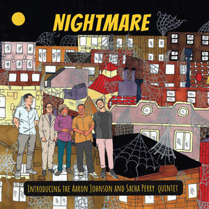 Nightmare: Introducing the Aaron Johnson/Sacha Perry Quintet