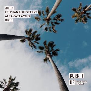 Burn It Up(feat. Phantom Steeze, ALFAKATLAYGO & Dice) (Explicit)