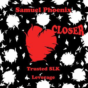 Closer (feat. Trusted SLK & BiG LEVERAGE) (Radio Edit)