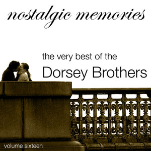 Nostalgic Memories - Volume 16 - Dorsey Brothers