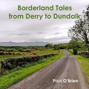 Borderland Tales from Derry to Dundalk