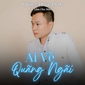 Ai Về Quãng Ngãi (Vizh Houselak)