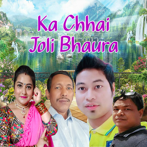Ka Chhai Joli Bhaura
