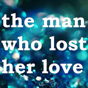 The Man Who Lost Her Love (Positive Pop Mix)