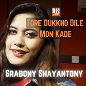 Tore Dukkho DIle Mon Kade (feat. Srabony Shayantony)