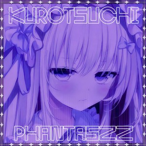 Phantaszz - KUROTSUCHI (Explicit)