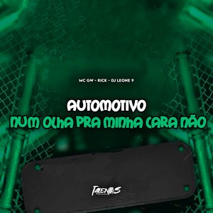 AUTOMOTIVO NUM OLHA PRA MINHA CARA NAO (Explicit)