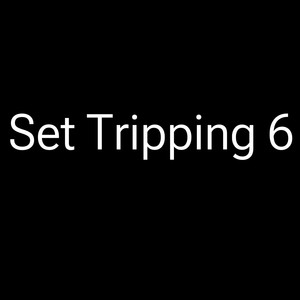 Set Tripping 6 (Explicit)