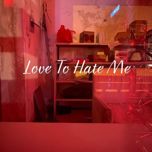 Love To Hate Me