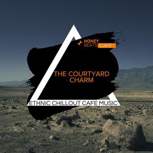 The Courtyard Charm - Ethnic Chillout Cafe Music