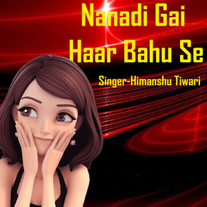 Nanadi Gai Haar Bahu Se