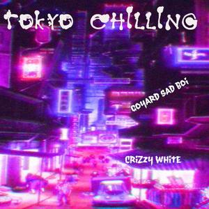 Tokyo Chilling(feat. Crizzy White) (Explicit)