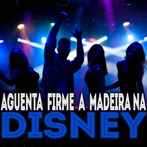 Aguenta Firme a Madeira na Disney (Explicit)