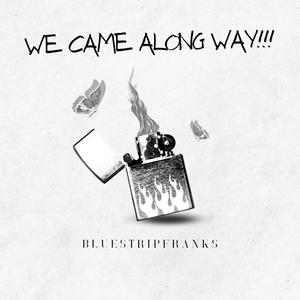 WE CAME ALONG WAY (feat. BLUESTRIPFRANKS) [Special Version]