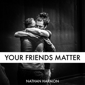 Your Friends Matter