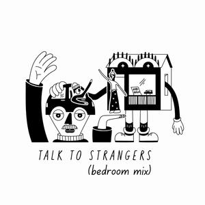 Talk to strangers (bedroom mix)