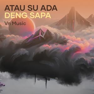 Atau Su Ada Deng Sapa