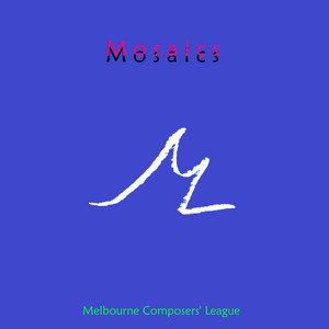 Melbourne Composers' League: Mosaics