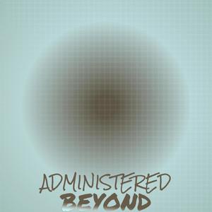 Administered Beyond