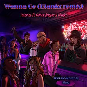 Wanna Go (feat. THEREALSPICE) (Blankz Remix|Explicit)