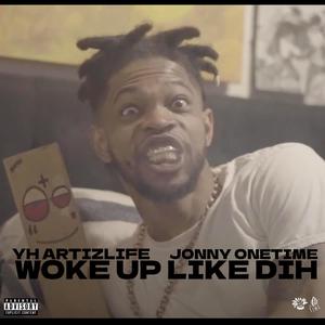 WOKE UP LIKE DIH (feat. YH Artizlife) [Explicit]