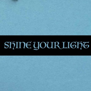 SHINE YOUR LIGHT