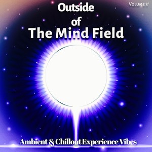 Outside of the Mind Field, Vol. 3 - Ambient & Chillout Experience Vibes