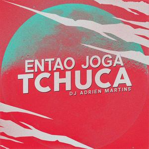 Entao Joga Tchuca (Explicit)