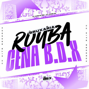 Bruxaria Rouba Cena B.D.X (Explicit)