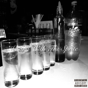 Vodka With The Sprite (Explicit)