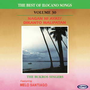 The Best Of Ilocano Songs Vol. 30 (Nagan Ni Ayat/Dikanto Malipatan)