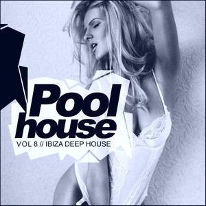 Poolhouse, Vol.8: Ibiza Deep House