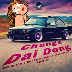 Changa Dai Deng (feat. Og Mobb, 2k The Mechanic & Lady 2k)