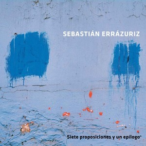 Sebastián Errázuriz: Siete Proposiciones y un Epílogo