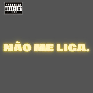 Não Me Liga (Explicit)