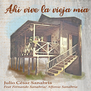 Ahí vive la vieja mía(feat. Alfonso Sanabria & Fernando Sanabria)